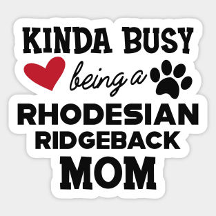 Rhodesian Ridgeback Dog - Kinda busy being a rhodesian ridgeback mom Sticker